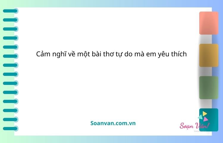 cảm nghĩ về một bài thơ tự do mà em yêu thích