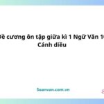 Đề cương ôn tập giữa kì 1 ngữ văn 10 cánh diều