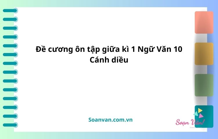 Đề cương ôn tập giữa kì 1 ngữ văn 10 cánh diều