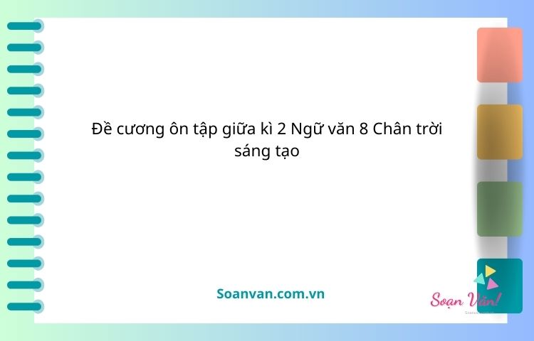 Đề cương ôn tập giữa kì 2 ngữ văn 8 chân trời sáng tạo