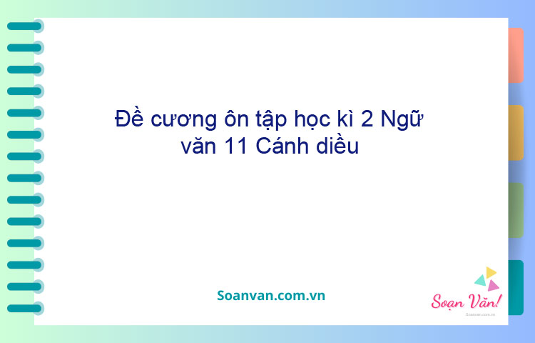 Đề cương ôn tập học kì 2 Ngữ văn 11 Cánh diều