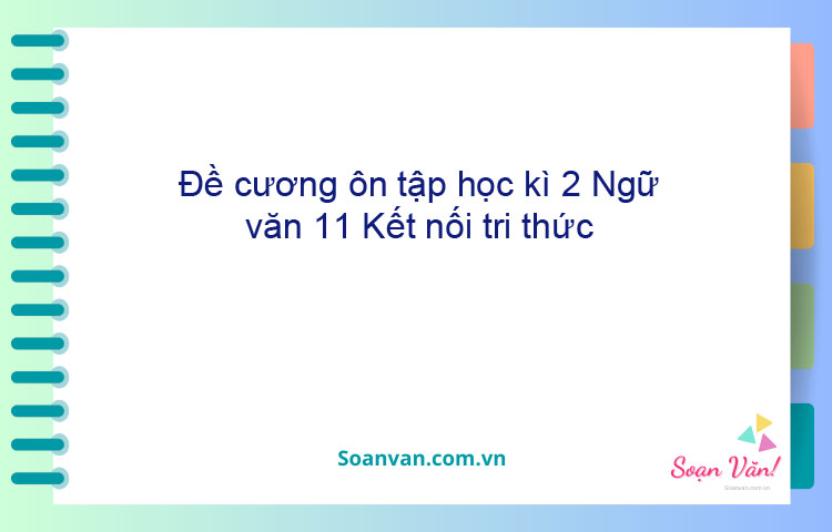 Đề cương ôn tập học kì 2 Ngữ văn 11 Kết nối tri thức