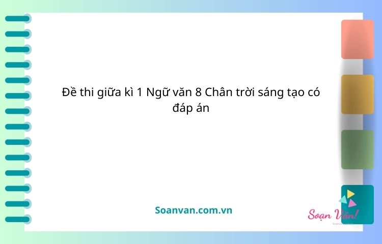 Đề thi giữa kì 1 ngữ văn 8 chân trời sáng tạo có đáp án