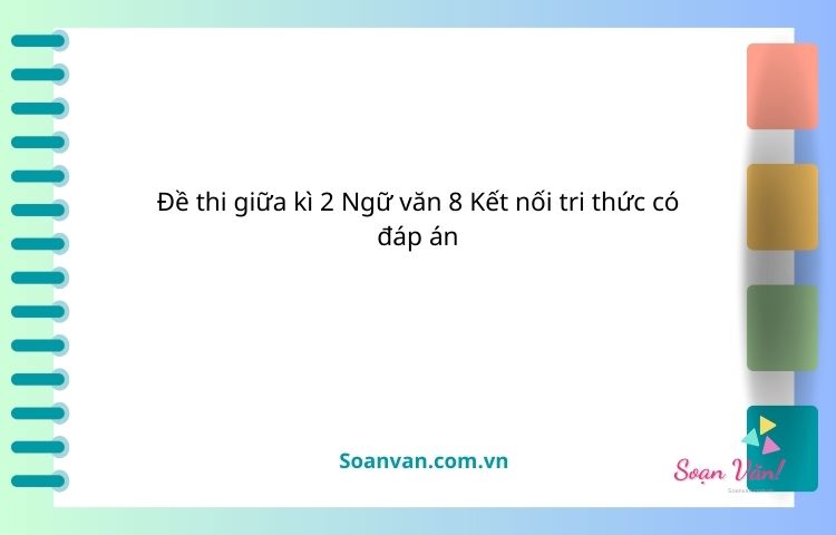 Đề thi giữa kì 2 ngữ văn 8 kết nối tri thức có đáp án