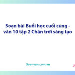 Soạn bài Buổi học cuối cùng | Ngữ văn 10 Chân trời sáng tạo