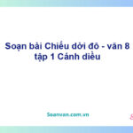 Soạn bài Chiếu dời đô | Kết nối tri thức Ngữ văn 8