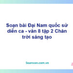 Soạn bài Đại Nam quốc sử diễn ca | Chân trời sáng tạo Ngữ văn 8