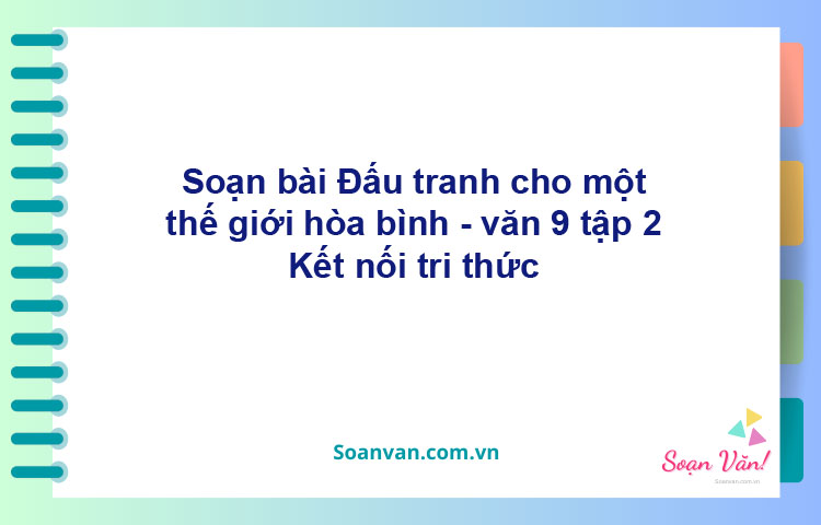 Soạn bài Đấu tranh cho một thế giới hòa bình | Chân trời sáng tạo Ngữ văn 9