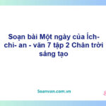 Soạn bài Một ngày của Ích-chi-an | Chân trời sáng tạo Ngữ văn 7