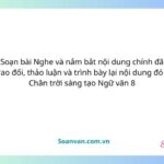 soạn bài nghe và nắm bắt nội dung chính đã trao đổi, thảo luận và trình bày lại nội dung đó chân trời sáng tạo ngữ văn 8