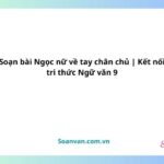 soạn bài ngọc nữ về tay chân chủ kết nối tri thức ngữ văn 9