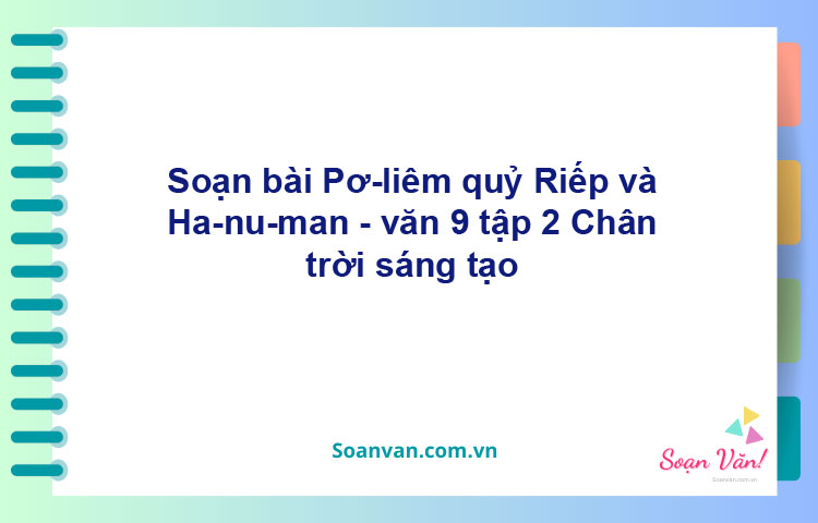 Soạn bài Pơ-liêm, quỷ Riếp và Ha-nu-man | Chân trời sáng tạo Ngữ văn 9