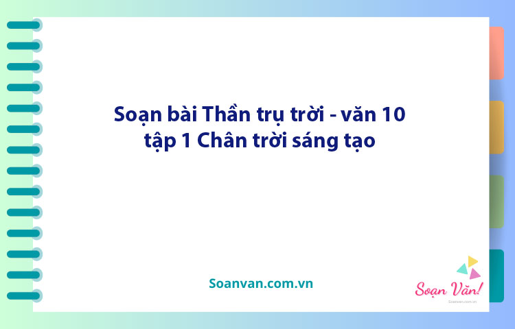 Soạn bài Thần trụ trời | Ngữ văn 10 Chân trời sáng tạo