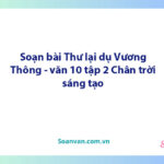 Soạn bài Thư lại dụ Vương Thông | Ngữ văn 10 Chân trời sáng tạo