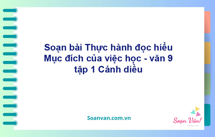 Soạn bài Mục đích của việc học | Cánh diều Ngữ văn 9