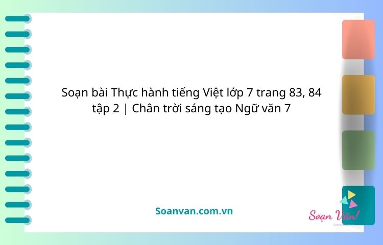 soạn bài thực hành tiếng việt lớp 7 trang 83, 84 tập 2 chân trời sáng tạo ngữ văn 7