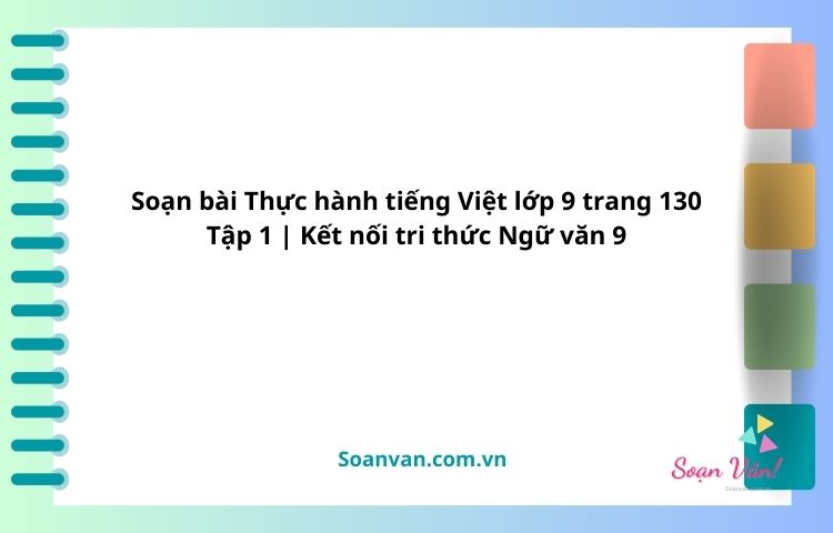 soạn bài thực hành tiếng việt lớp 9 trang 130 tập 1 kết nối tri thức ngữ văn 9