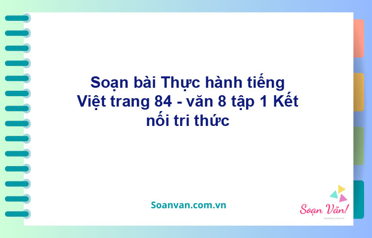 Soạn bài Thực hành tiếng Việt lớp 8 trang 84 Tập 1 | Kết nối tri thức Ngữ văn 8