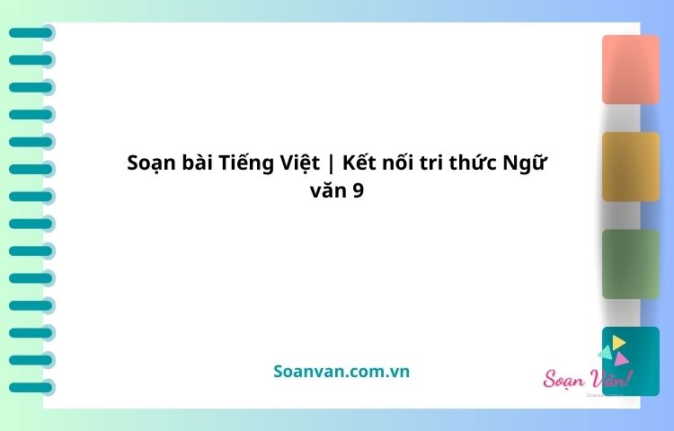 soạn bài tiếng việt kết nối tri thức ngữ văn 9