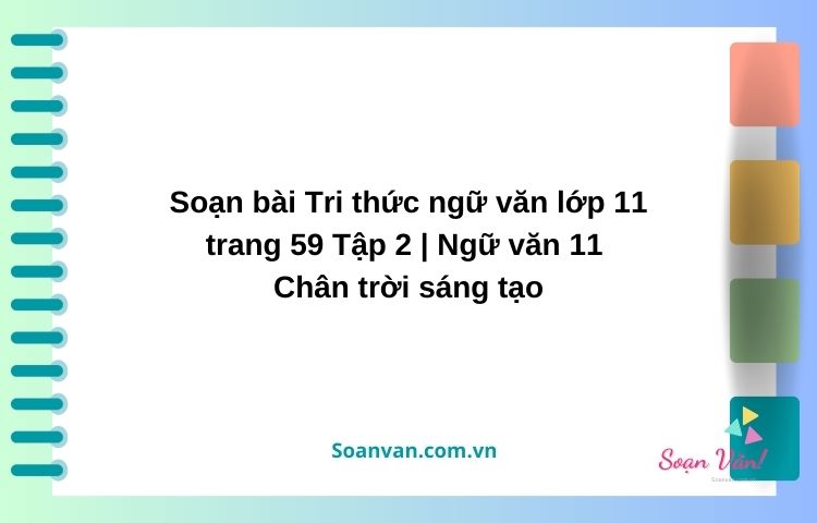 soạn bài tri thức ngữ văn lớp 11 trang 59 tập 2 ngữ văn 11 chân trời sáng tạo