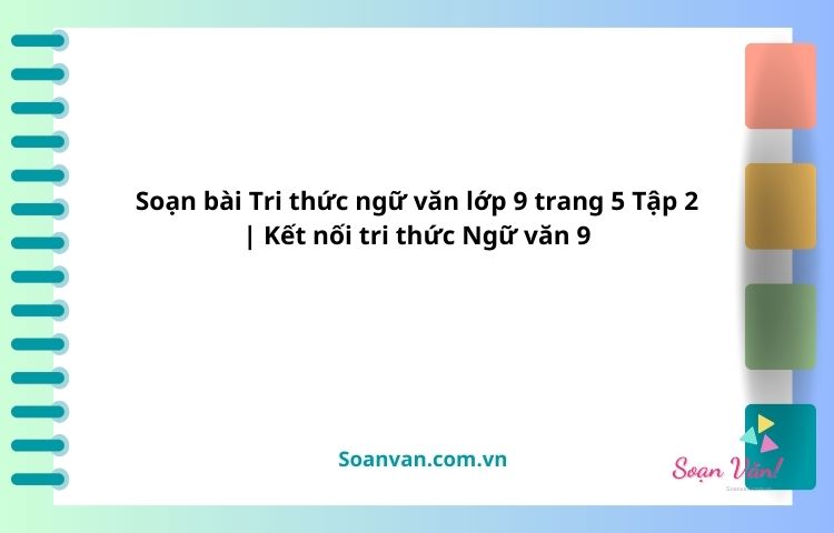 soạn bài tri thức ngữ văn lớp 9 trang 5 tập 2 kết nối tri thức ngữ văn 9