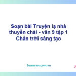 Soạn bài Truyện lạ nhà thuyền chài | Chân trời sáng tạo Ngữ văn 9