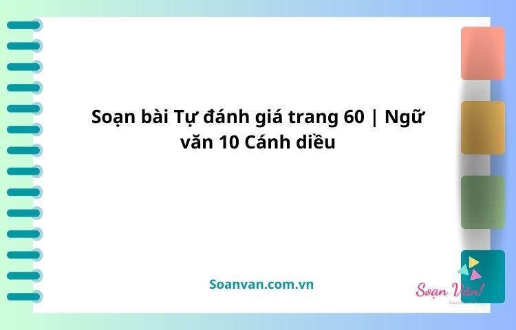 soạn bài tự đánh giá trang 60 ngữ văn 10 cánh diều