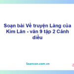 Soạn bài Làng (Kim Lân) | Cánh diều Ngữ văn 9