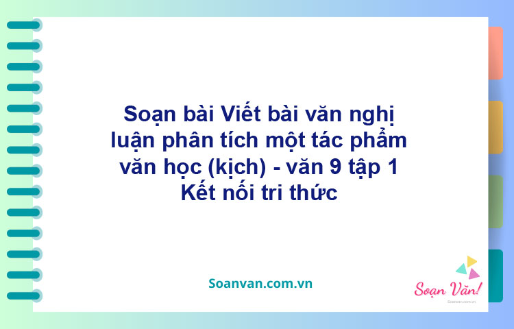 Soạn bài Viết bài văn nghị luận phân tích một tác phẩm văn học (truyện) | Kết nối tri thức Ngữ văn 9