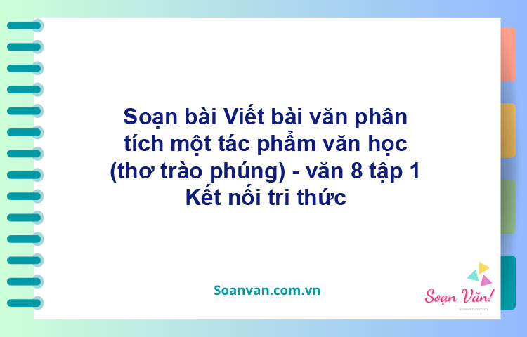 Soạn bài Viết bài văn phân tích một tác phẩm văn học (thơ trào phúng) | Kết nối tri thức Ngữ văn 8