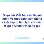 Soạn bài Viết bài văn thuyết minh về một danh lam thắng cảnh hay di tích lịch sử | Chân trời sáng tạo Ngữ văn 9