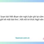 soạn bài viết đoạn văn nghị luận ghi lại cảm nghĩ về một bài thơ kết nối tri thức ngữ văn 8