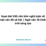 soạn bài viết văn bản nghị luận về một vấn đề xã hội văn 10 chân trời sáng tạo