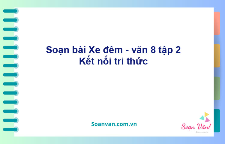 Soạn bài Xe đêm | Kết nối tri thức Ngữ văn 8