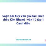 Soạn bài Xúy Vân giả dại | Ngữ văn 10 Cánh diều