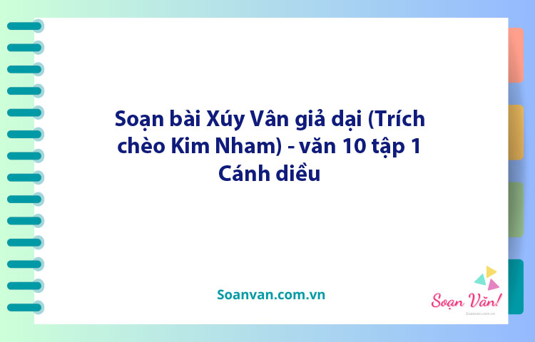 Soạn bài Xúy Vân giả dại | Ngữ văn 10 Cánh diều