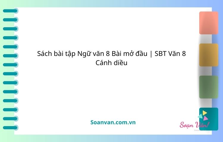 Sách bài tập Ngữ văn 8 Bài mở đầu | SBT Văn 8 Cánh diều