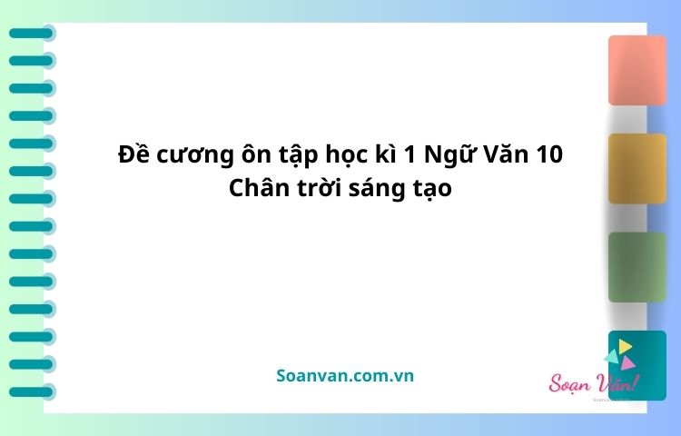 Đề cương ôn tập học kì 1 ngữ văn 10 chân trời sáng tạo