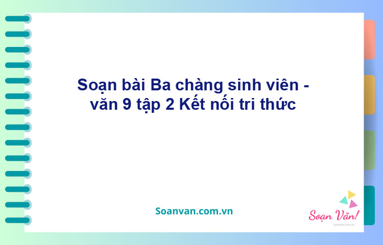 Soạn bài Ba chàng sinh viên | Kết nối tri thức Ngữ văn 9