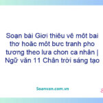 Soạn bài Giới thiệu về một bài thơ hoặc một bức tranh/ pho tượng theo lựa chọn cá nhân | Ngữ văn 11 Chân trời sáng tạo