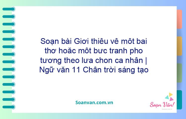 Soạn bài Giới thiệu về một bài thơ hoặc một bức tranh/ pho tượng theo lựa chọn cá nhân | Ngữ văn 11 Chân trời sáng tạo