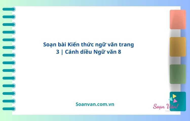 soạn bài kiến thức ngữ văn trang 3 cánh diều ngữ văn 8