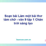 Soạn bài Làm một bài thơ tám chữ | Chân trời sáng tạo Ngữ văn 9