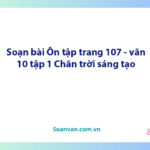 Soạn bài Ôn tập trang 107 | Ngữ văn 10 Chân trời sáng tạo