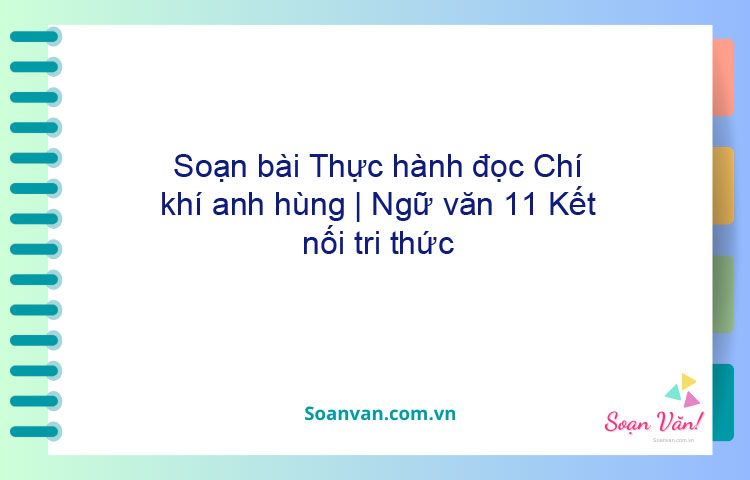 Soạn bài Thực hành đọc: Chí khí anh hùng | Ngữ văn 11 Kết nối tri thức