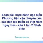 Soạn bài Phương tiện vận chuyển của các dân tộc thiểu số Việt Nam | Cánh diều Ngữ văn 7