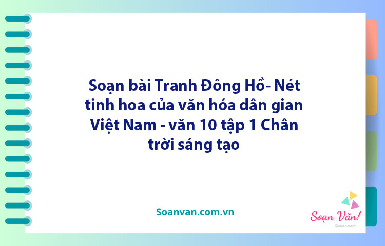 Soạn bài Tranh Đông Hồ - Nét tinh hoa của văn hóa dân gian Việt Nam | Ngữ văn 10 Chân trời sáng tạo