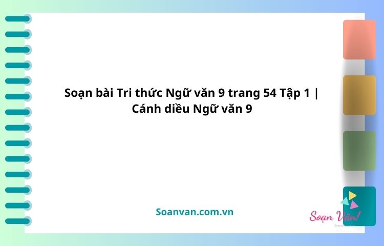 soạn bài tri thức ngữ văn 9 trang 54 tập 1 cánh diều ngữ văn 9