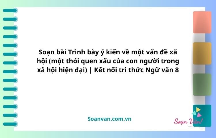 soạn bài trình bày ý kiến về một vấn đề xã hội một thói quen xấu của con người trong xã hội hiện đại