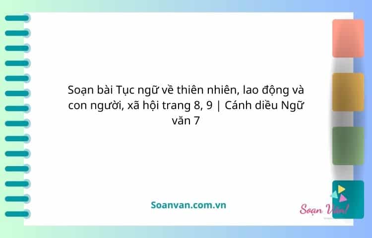 soạn bài tục ngữ về thiên nhiên, lao động và con người, xã hội trang 8, 9 cánh diều ngữ văn 7